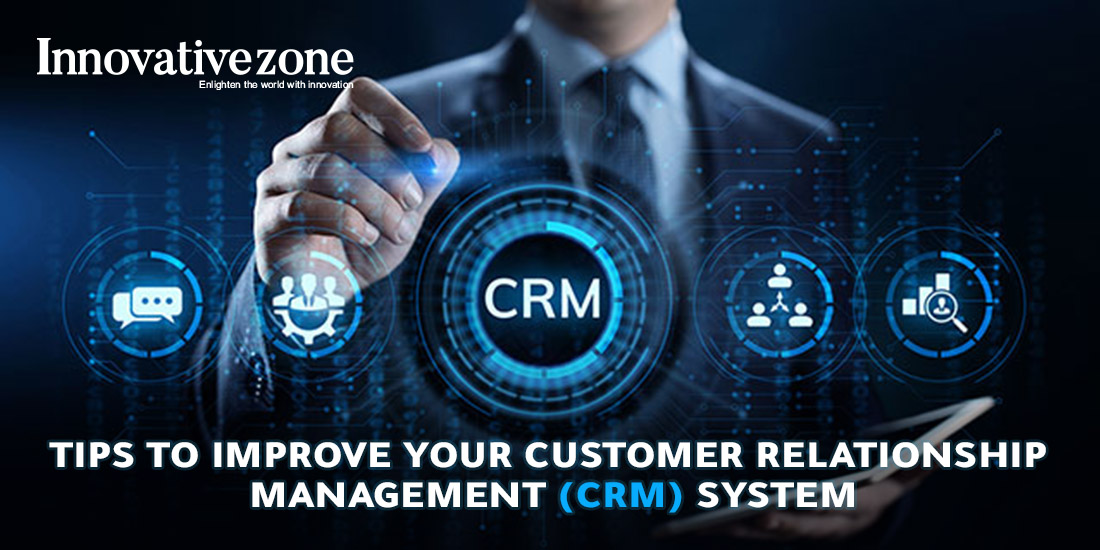 Tips to Improve Your Customer Relationship Management (CRM) System