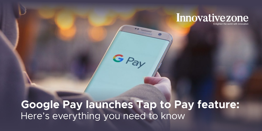Google Pay launches Tab to Pay feature: Here’s everything you need to know