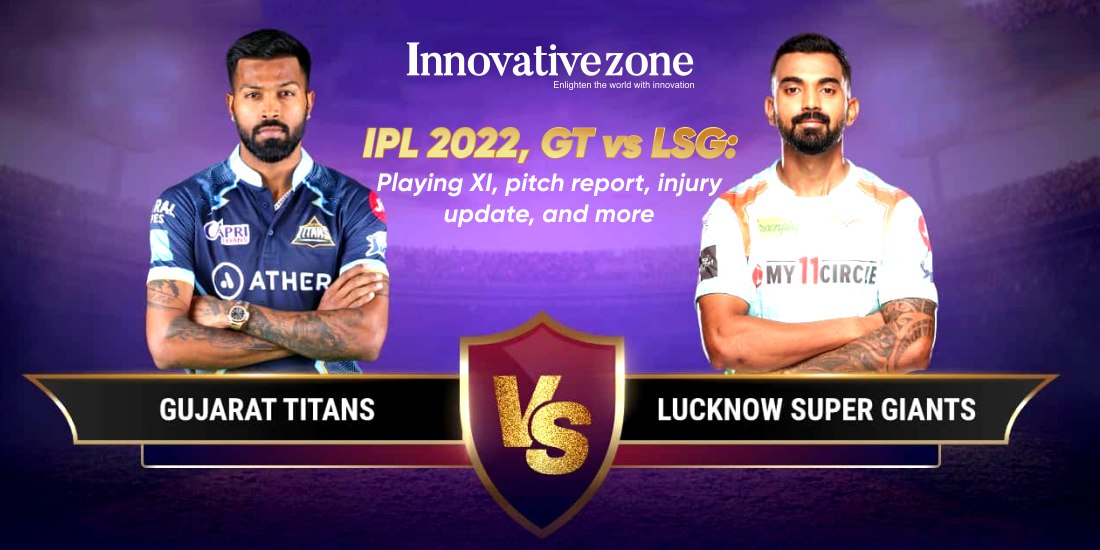 IPL 2022, GT vs LSG: Playing XI, pitch report, injury update, and more