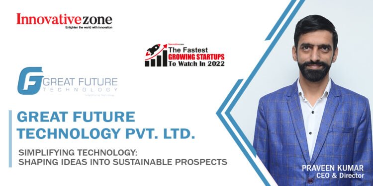 GREAT FUTURE TECHNOLOGY PVT. LTD. | Innovative Zone Magazine