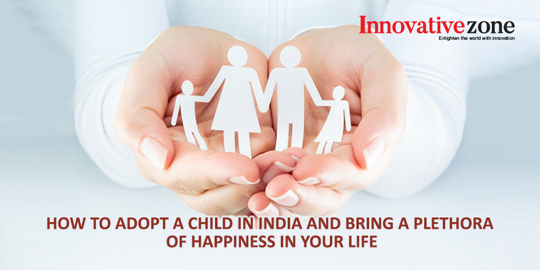 How to adopt a child in India and bring a plethora of happiness in your life