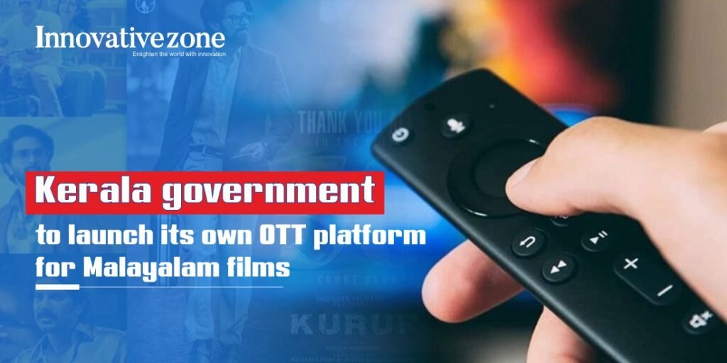 Kerala government to launch its own OTT platform for Malayalam films