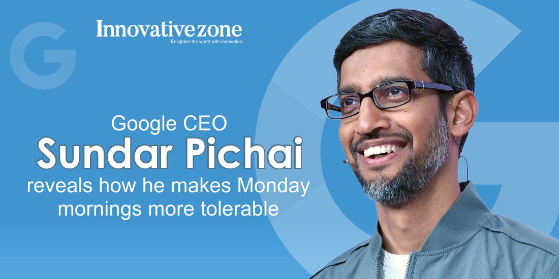 Google CEO Sundar Pichai reveals how he makes Monday mornings more tolerable