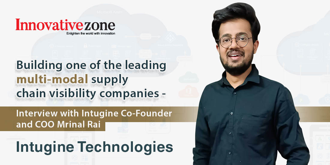Building one of the leading multi-modal supply chain visibility companies - Interview with Intugine co-founder and COO Mrinal Rai.