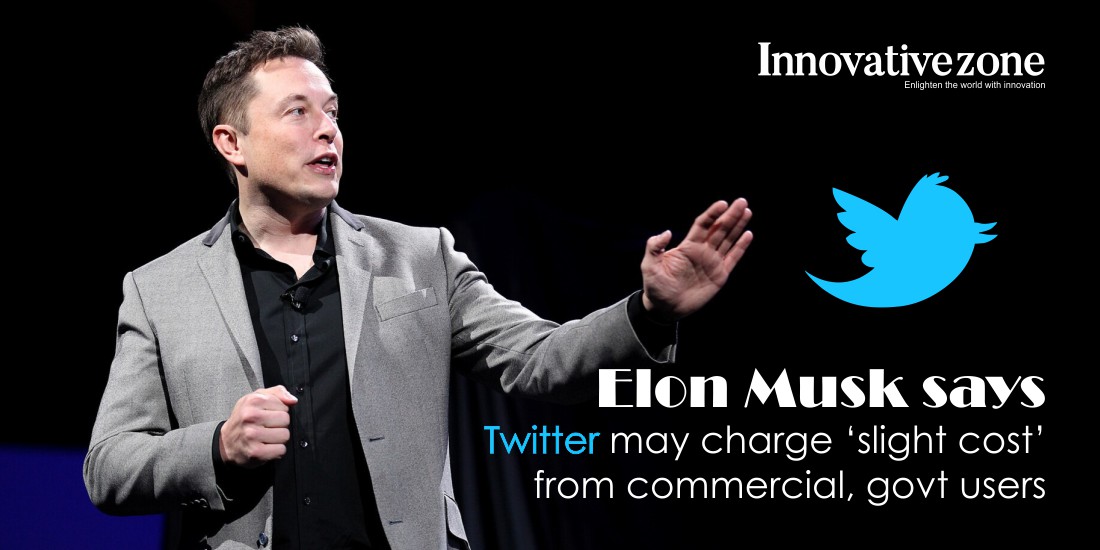 Elon Musk says Twitter may charge ‘slight cost’ from commercial, govt users