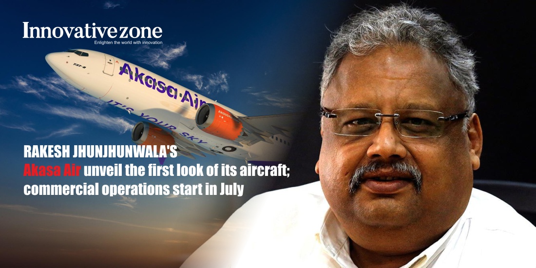 Rakesh Jhunjhunwala’s Akasa Air unveil the first look of its aircraft; commercial operations start in July