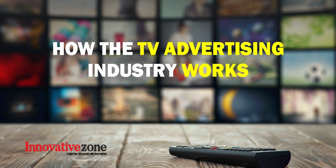 HOW THE TV ADVERTISING INDUSTRY WORKS