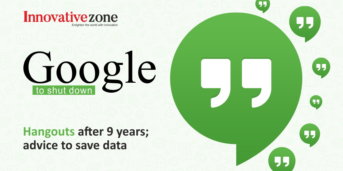 Google to shut down Hangouts after 9 years; advice to save data