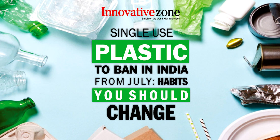 Single-Use Plastic to Ban in India from July: Habits You Should Change