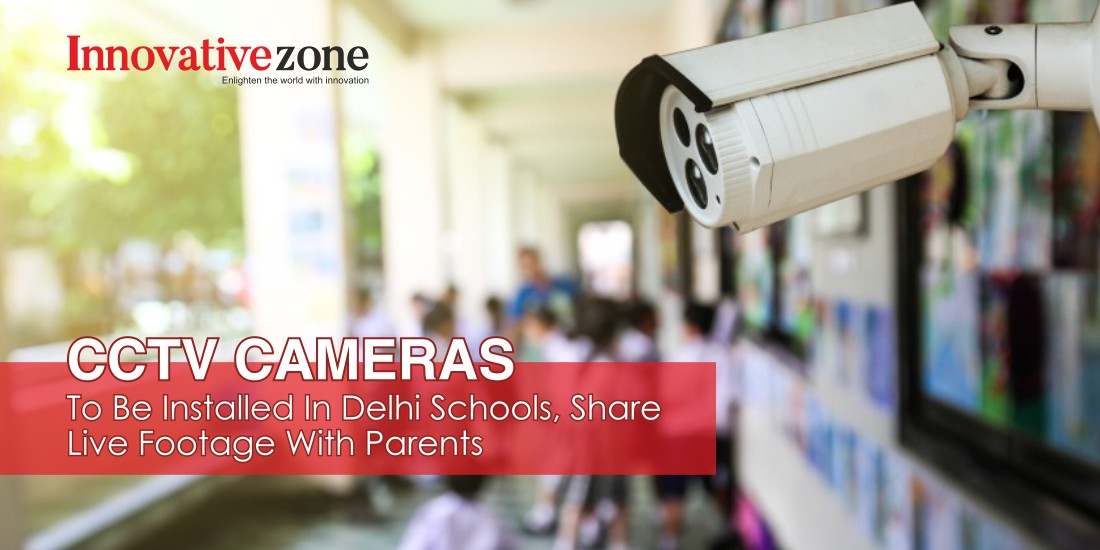 CCTV cameras to be installed in Delhi schools, share live footage with parents