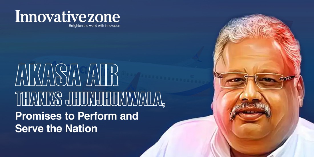 Akasa Air Thanks Jhunjhunwala, Promises to Perform and Serve the Nation