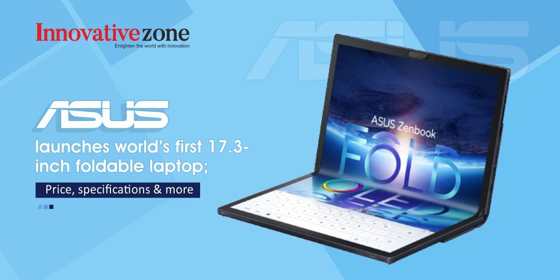 ASUS launches world’s first 17.3-inch foldable laptop; Price, specifications & more