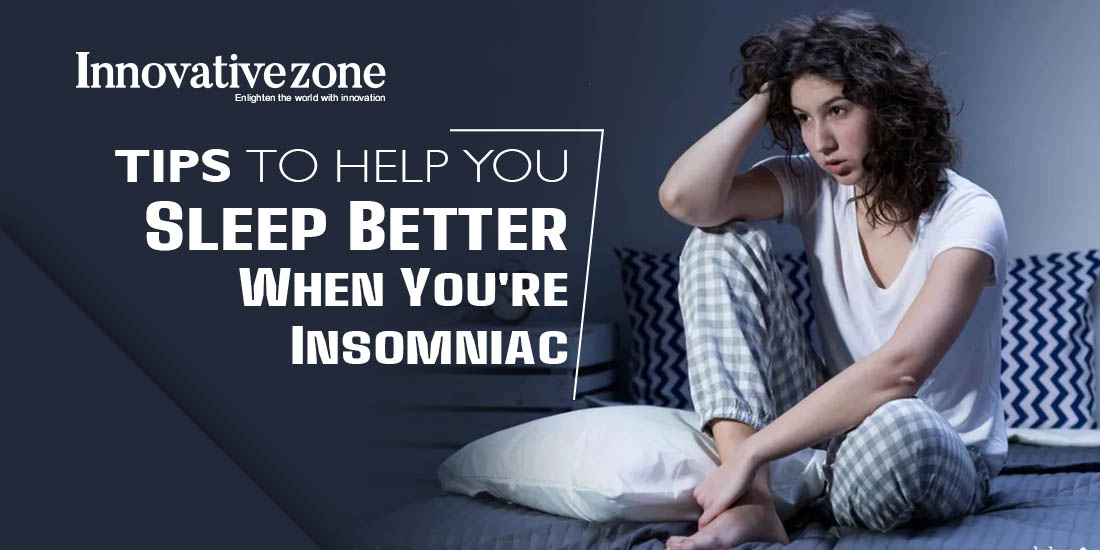 Tips to Help You Sleep Better When You're Insomniac