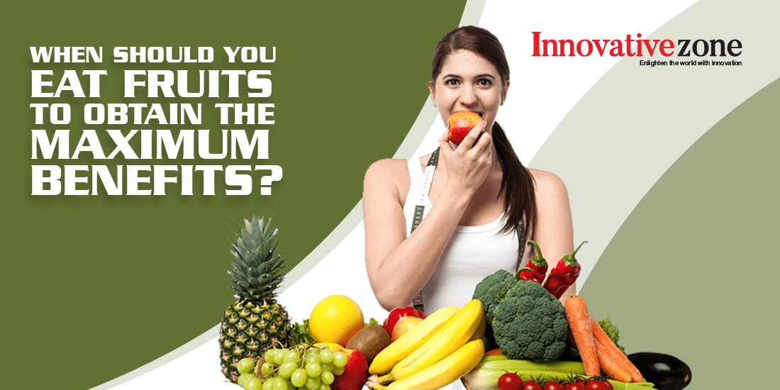 When Should You Eat Fruits to Obtain the Maximum Benefits?