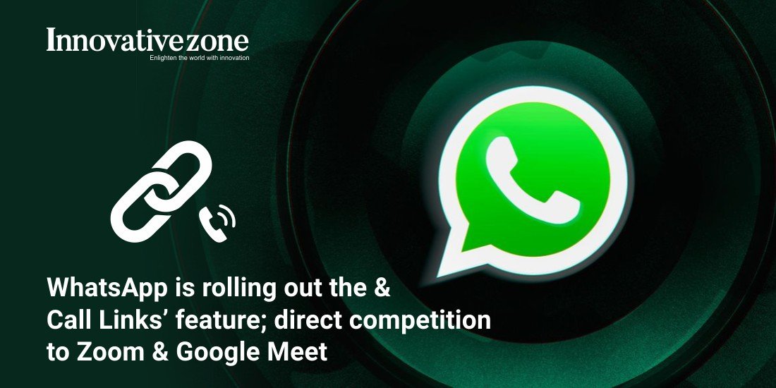 WhatsApp is rolling out the 'Call Links’ feature; direct competition to Zoom & Google Meet