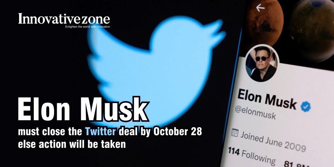 Elon Musk must close the Twitter deal by October 28 else action will be taken
