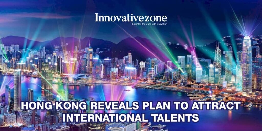 Hong Kong reveals plan to attract international talents