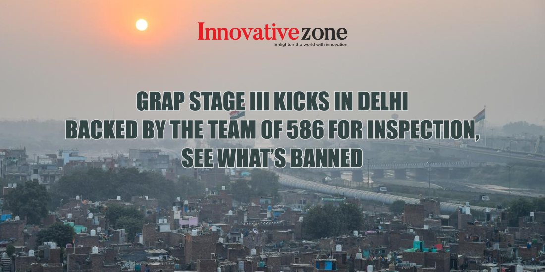 GRAP stage III kicks in Delhi backed by the team of 586 for inspection, see what's banned
