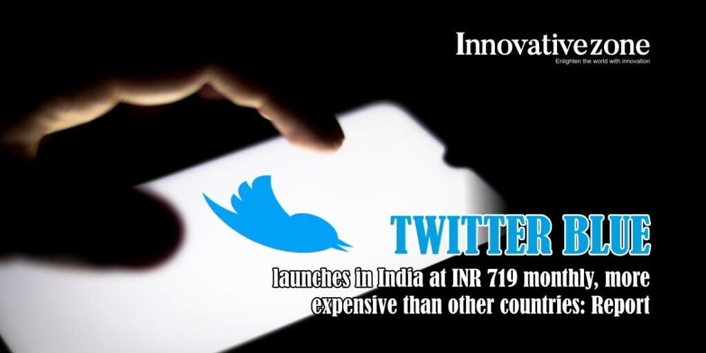 Twitter Blue launches in India at INR 719 monthly, more expensive than other countries: Report