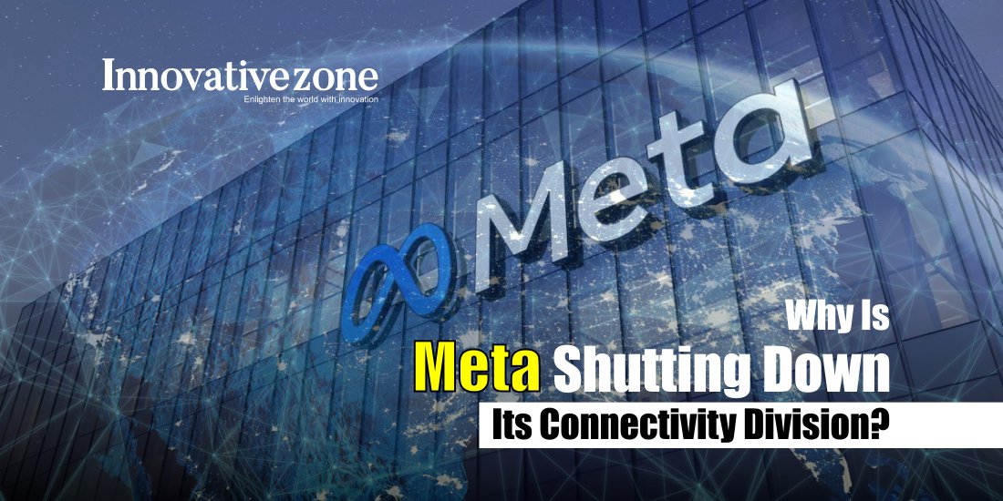Why the META Is Shutting Down Its Connectivity Division?