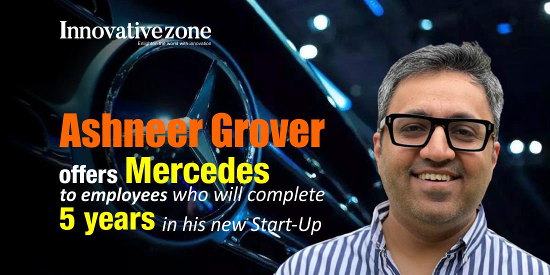 Ashneer Grover offers Mercedes to employees who will complete 5 years in his new Start-Up