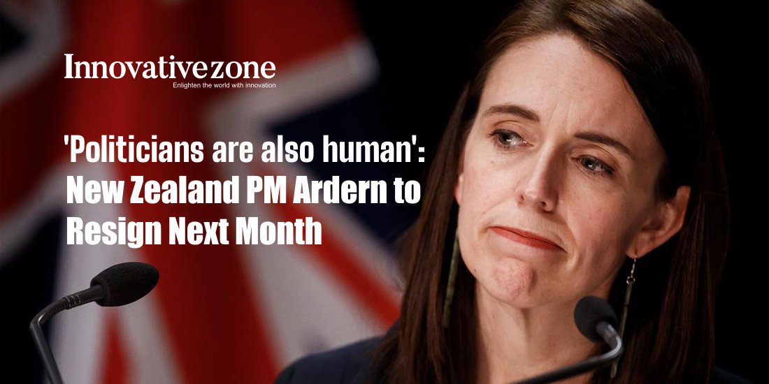 ‘Politicians are also human’: New Zealand PM Ardern to Resign Next Month