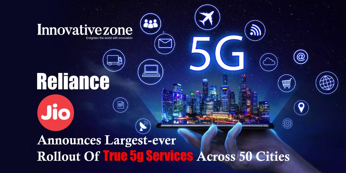 Reliance Jio announces largest-ever rollout of True 5G services across 50 cities