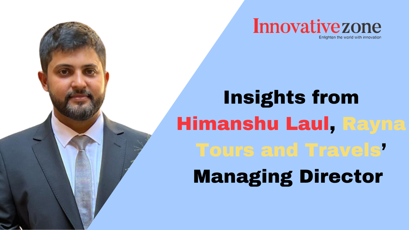 Insights from Himanshu Laul, Rayna Tours and Travels’ Managing Director