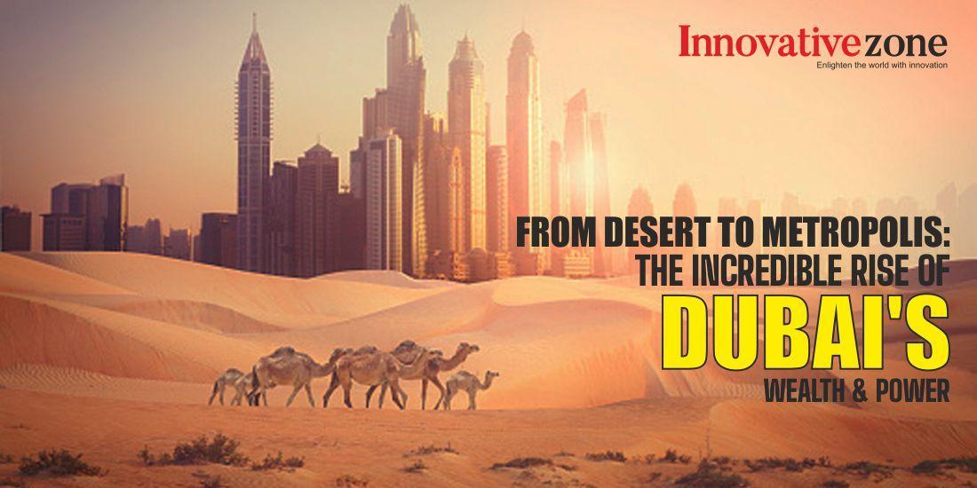 From Desert to Metropolis: The Incredible Rise of Dubai's Wealth & Power