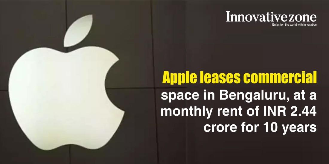 Apple leases commercial space in Bengaluru, at a monthly rent of INR 2.44 crore for 10 years