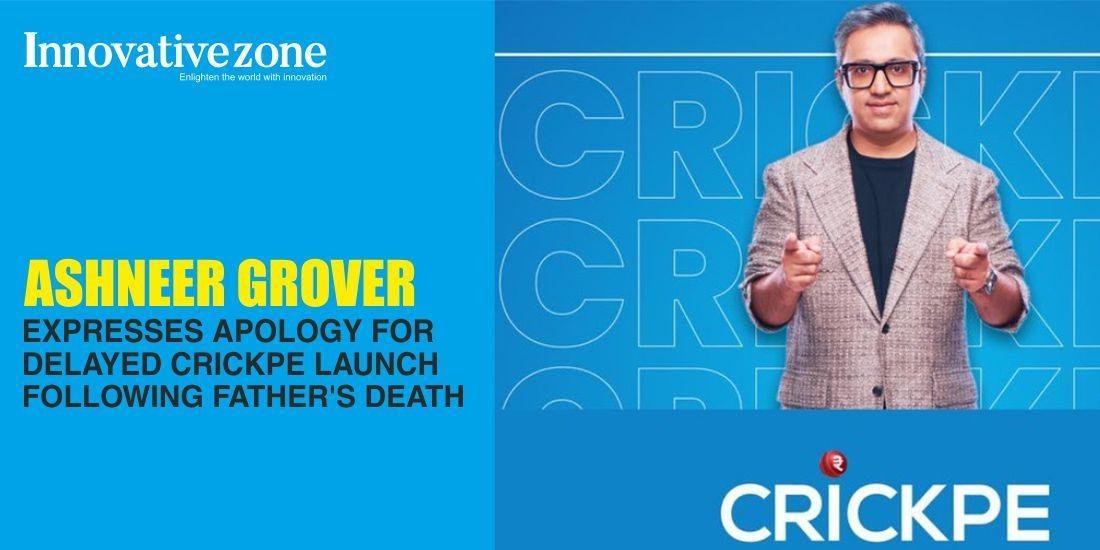 Ashneer Grover Expresses Apology for Delayed CrickPe Launch Following Father's Death
