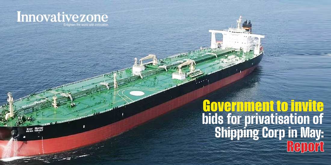 Government to invite bids for privatisation of Shipping Corp in May: Report