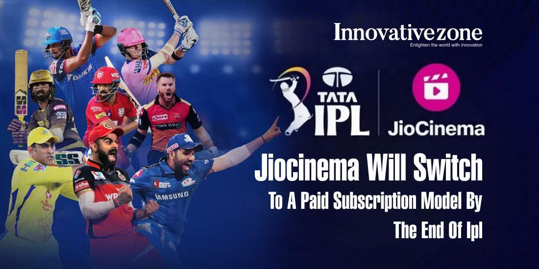 JioCinema will switch to a paid subscription model by the end of IPL