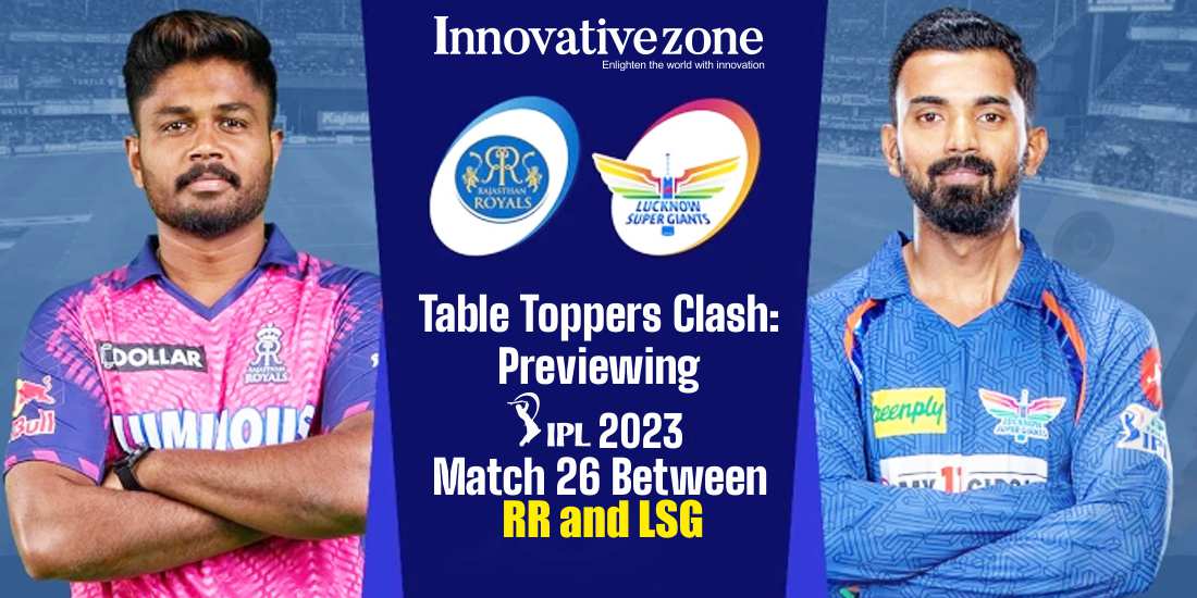 Table Toppers Clash: Previewing IPL 2023 Match 26 Between RR and LSG  
