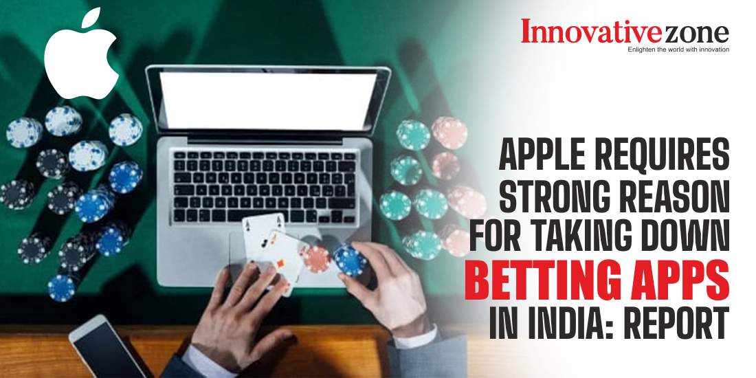 Apple Requires Strong Reason for Taking Down Betting Apps in India: Report