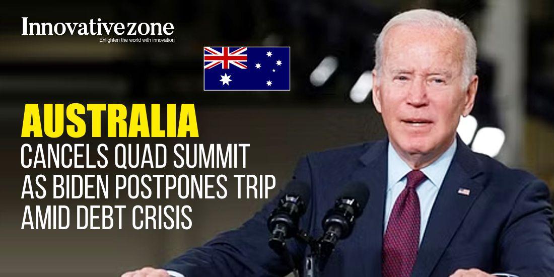 Australia Cancels Quad Summit as Biden Postpones Trip Amid Debt Crisis