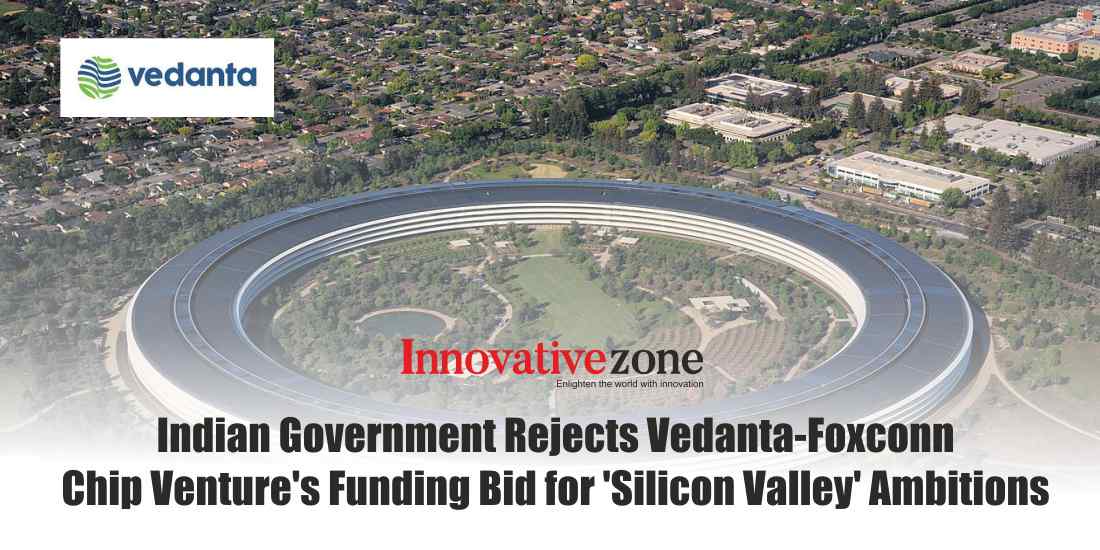 Indian Government Rejects Vedanta-Foxconn Chip Venture's Funding Bid for 'Silicon Valley' Ambitions