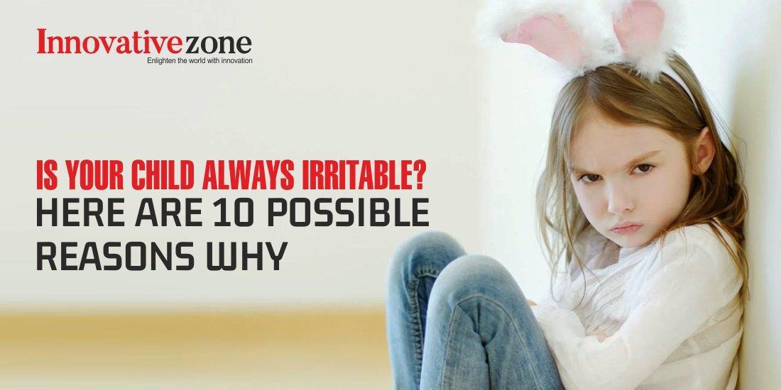 Is Your Child Always Irritable? Here Are 10 Possible Reasons Why