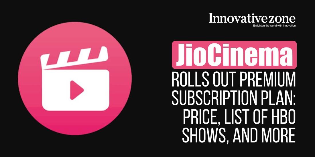 JioCinema Rolls Out Premium Subscription Plan: Price, List of HBO Shows, and More
