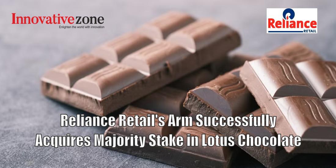Reliance Retail's Arm Successfully Acquires Majority Stake in Lotus Chocolate