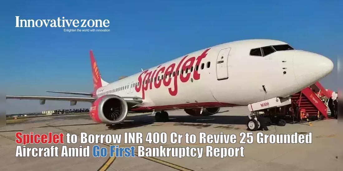 SpiceJet to Borrow INR 400 Cr to Revive 25 Grounded Aircraft Amid Go First Bankruptcy Report