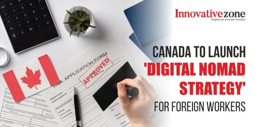 Canada to Launch ‘Digital Nomad Strategy’ for foreign workers