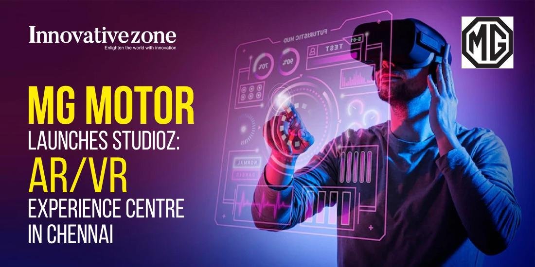 MG Motor Launches StudioZ: AR/VR Experience Centre in Chennai