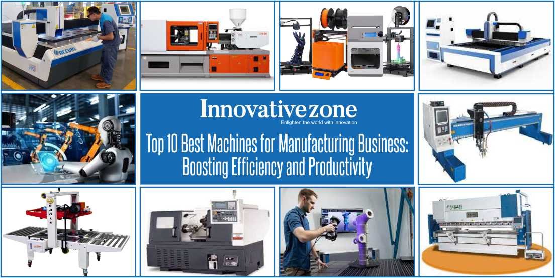 Top 10 Best Machines for Manufacturing Business: Boosting Efficiency and Productivity
