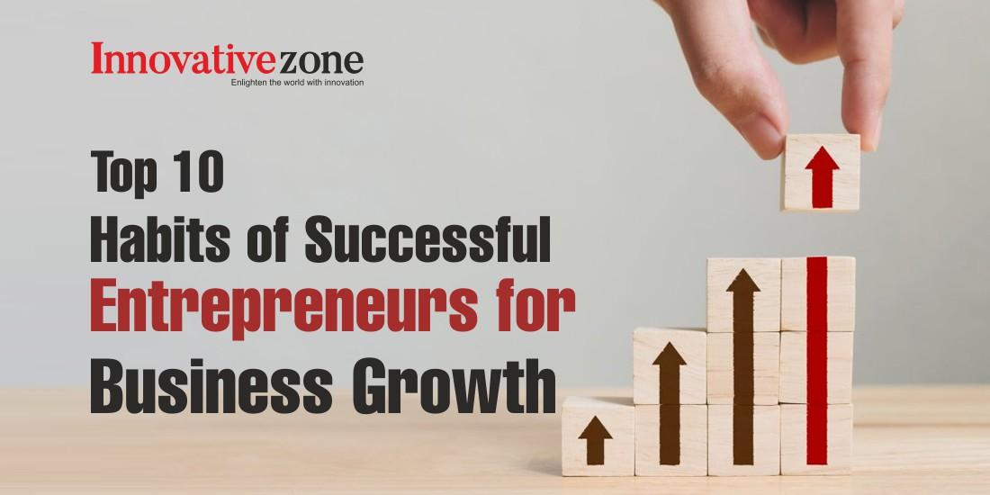 Top 10 Habits of Successful Entrepreneurs for Business Growth