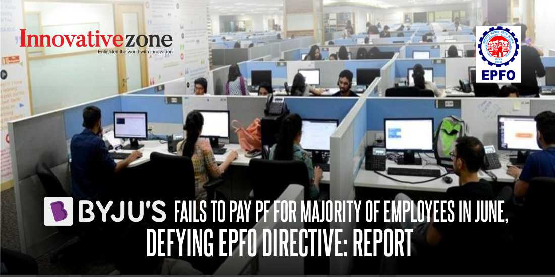 Byju's Fails to Pay PF for Majority of Employees in June, Defying EPFO Directive: Report