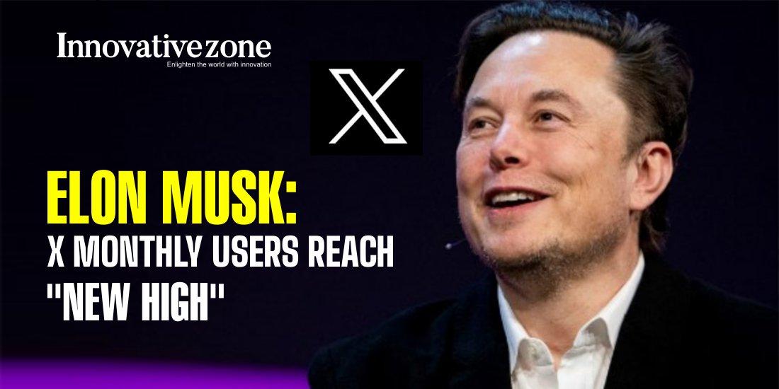 Elon Musk: X Monthly Users Reach "New High"