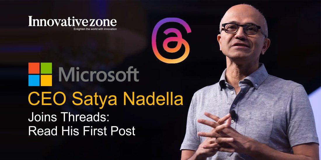 Microsoft CEO Satya Nadella Joins Threads: Read His First Post