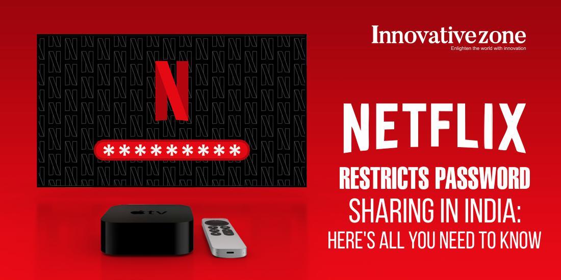 Netflix restricts password sharing in India: Here’s all you need to know