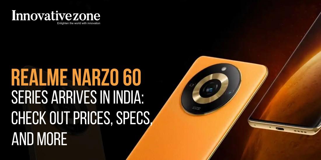 Realme Narzo 60 Series Arrives in India: Check out Prices, Specs, and More